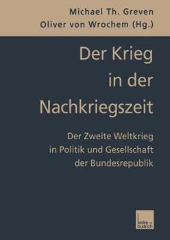 Paperback Der Krieg in Der Nachkriegszeit: Der Zweite Weltkrieg in Politik Und Gesellschaft Der Bundesrepublik [German] Book