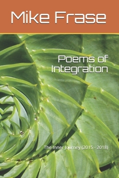 Paperback Poems of Integration: The Inner Journey (2015 - 2018) Book