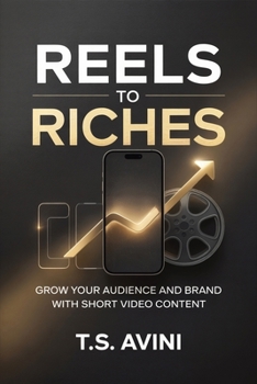 Reels to Riches: Grow Your Audience and Brand with Short Video Content