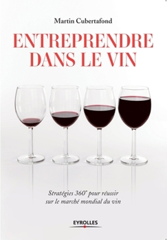 Paperback Entreprendre dans le vin: Stratégies 360° pour résussir sur le marché mondial du vin [French] Book