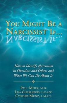 Paperback You Might Be a Narcissist If...: How to Identify Narcissism in Ourselves and Others and What We Can Do about It Book