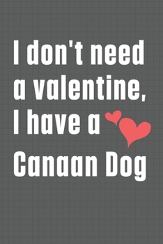 Paperback I don't need a valentine, I have a Canaan Dog: For Canaan Dog Fans Book