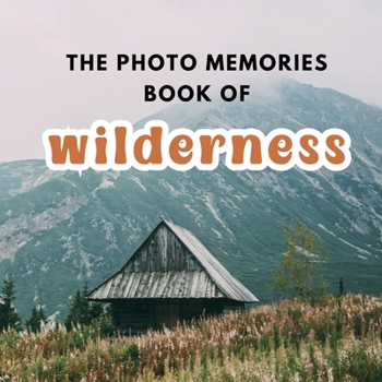 The Photo Memories Book of Wilderness: A Picture Book for Seniors with Alzheimer's, Dementia, or Memory Loss