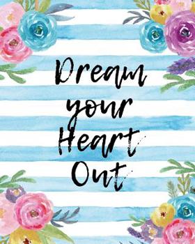 Dream Your Heart Out: Keep Track of Daily Requests, Praise Journal: Prompted Fill In Your Prayers And Thank God Scripture Verses, Sermon Notes and Bible Study Diary To Write Things In.