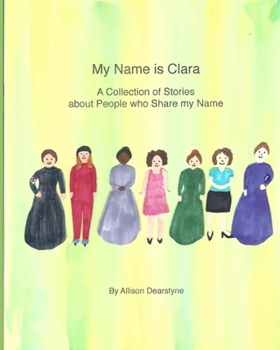 Paperback My Name Is Clara: A Collection of Stories about People who Share my Name Book