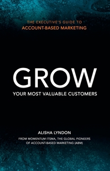 Paperback The Executive's Guide to Account-Based Marketing: Grow Your Most Valuable Customers Book
