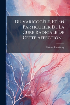 Paperback Du Varicocèle, Et En Particulier De La Cure Radicale De Cette Affection... [French] Book
