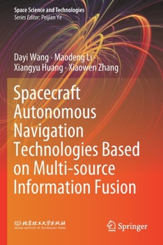 Paperback Spacecraft Autonomous Navigation Technologies Based on Multi-Source Information Fusion Book