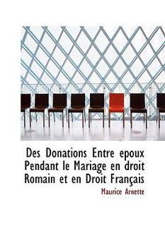 Des Donations Entre époux Pendant le Mariage en droit Romain et en Droit Français (French Edition)