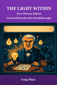 THE LIGHT WITHIN: How Thomas Edison Turned Obstacles Into Breakthroughs