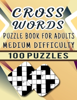 Paperback Cross Words Puzzle Book For Adults Medium Difficulty - 100 Puzzles: Brain Games Crossword Puzzle Book Medium Difficulty For Adults To Toddlers - 100 C Book