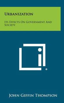 Hardcover Urbanization: Its Effects On Government And Society Book