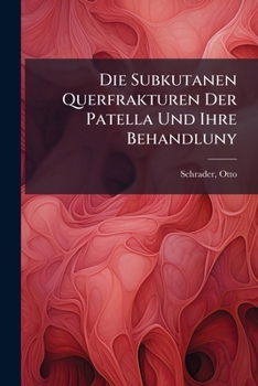 Paperback Die Subkutanen Querfrakturen Der Patella Und Ihre Behandluny [German] Book