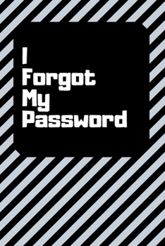 I Forgot My Password: Password Log Book and Internet Password Organizer with Tabs to Keep Track of Websites, Usernames and Passwords