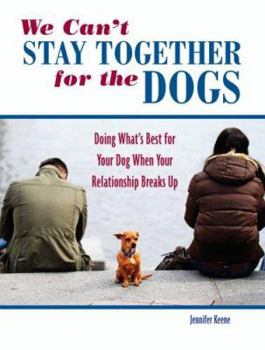 Hardcover We Can't Stay Together for the Dogs: Doing What's Best for Your Dog When Your Relationship Breaks Up Book
