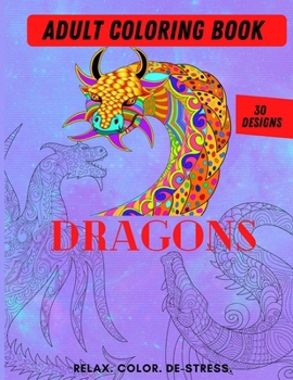 Paperback Adult Coloring Book- Dragons: Color Therapy for Adults, Relax, color, de-stress (8.5" x 11")-30 Unique Dragon designs (61 pages) Book