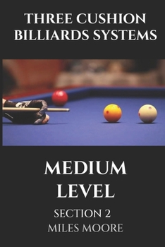 THREE CUSHION BILLIARDS SYSTEMS - MEDIUM LEVEL - SECTION 2: This volume introduces you to the applications of advanced billiard systems, transforming you into a strategic master.