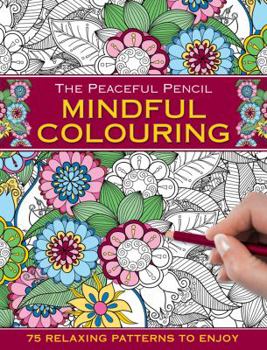 Paperback The Peaceful Pencil: Mindful Colouring: 75 Mindful Designs To Colour In Book