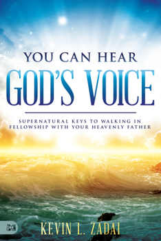 Paperback You Can Hear God's Voice: Supernatural Keys to Walking in Fellowship with Your Heavenly Father Book