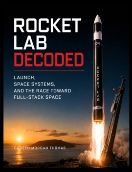 Paperback Rocket Lab Decoded: Launch, Space Systems, and the Race Toward Full-Stack Space Book