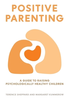 Paperback Positive Parenting: A Guide to Raising Psychologically Healthy Children Book