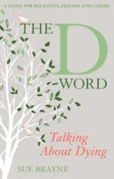 Paperback The D-Word: Talking about Dying: A Guide for Relatives, Friends and Carers Book
