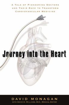 Hardcover Journey Into the Heart: A Tale of Pioneering Doctors and Their Race to Transform Cardiovascular Medicine Book