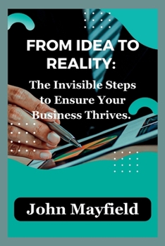 Paperback From Idea to Reality: The Invisible Steps to Ensure Your Business Thrives Book