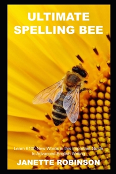 Ultimate Spelling Bee: Learn 6100 New Words in this Important Guide to Advanced English Writing