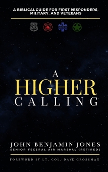 A Higher Calling: A Biblical Guide for First Responders, Military, and Veterans