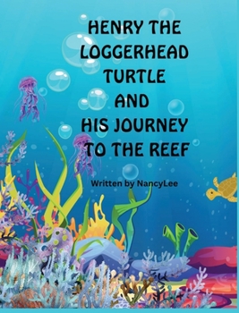 Hardcover Henry the Loggerhead Turtle and His Journey to the Reef Book