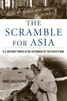 The Scramble for Asia: U.S. Military Power in the Aftermath of the Pacific War (Total War: New Perspectives on World War II)