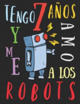 Paperback Tengo 7 a?os y me amo a los robots: El libro para colorear para ni?os que aman los robots [Spanish] Book