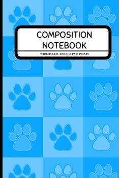 Paperback Composition Notebook Wide Ruled - Doggie Paw Prints: Puppy Lover Notebook for Pet Owners, Kids, Boys, Girls, School, Work 6" x 9" Book