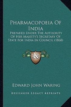 Pharmacopoeia of India: Prepared Under the Authority of Her Majesty's Secretary of State for India in Council