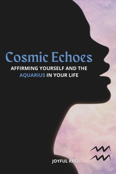 Paperback Cosmic Echoes: Affirming Yourself and the Aquarius in Your Life Book