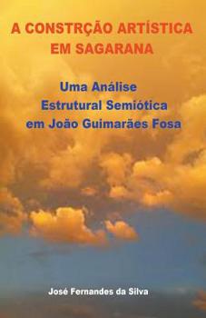 A Constru��o Art�stica em Sagarana: Uma An�lise Estrutural Semi�tica em Jo�o Guimar�es Rosa
