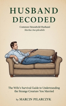 Paperback Husband Decoded: The Wife's Survival Guide to Understanding the Strange Creature You Married Book