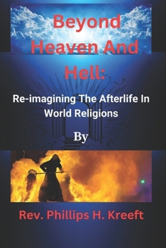 Paperback Beyond Heaven And Hell: Re-imagining The Afterlife In World Religions! Book
