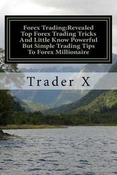 Forex Trading:Revealed Top Forex Trading Tricks and Little Know Powerful but Simple Trading Tips to Forex Millionaire : Forex Weird Tricks Not to Be Missed Dirty Tactics of the Millionaires