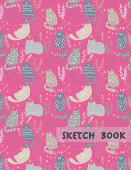 Sketch book Cats: for Kids DrawingBlank Paper for DrawingDrawing pad for Kids & Girls Children Sketchbook for Drawing PracticeLarge Doodling & WritingComicColoring Gift For Cat Lovers & Adults Relaxat
