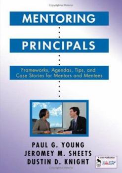 Paperback Mentoring Principals: Frameworks, Agendas, Tips, and Case Stories for Mentors and Mentees Book