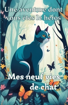 Mes neuf vies de chat: Une aventure dont vous êtes le héros (French Edition)
