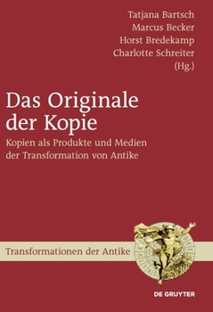 Das Originale Der Kopie: Kopien Als Produkte Und Medien Der Transformation Von Antike