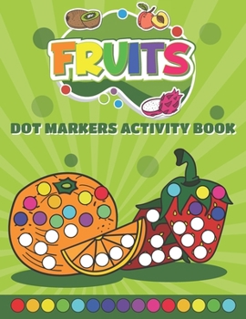 Paperback Dot Markers Activity Book Fruits: Do a Dot art coloring book for toddlers - Fruits Paint Daubers Book with Big Dots Book