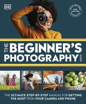 Flexibound DK The Beginners Photography Guide The Ultimate Step-by-Step Manual for Getting the Most from Your Camera and Phone. Book