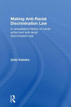 Hardcover Making Anti-Racial Discrimination Law: A Comparative History of Social Action and Anti-Racial Discrimination Law Book