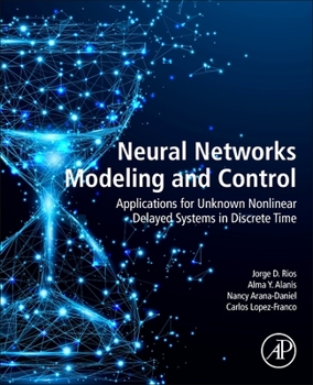 Paperback Neural Networks Modeling and Control: Applications for Unknown Nonlinear Delayed Systems in Discrete Time Book