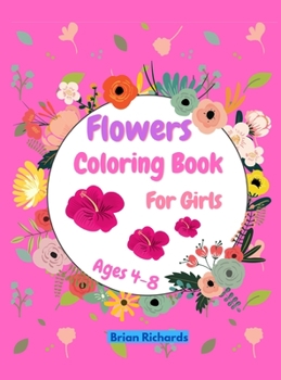 Hardcover Flowers Coloring Book For Girls: Amazing Coloring Pages with Easy, Large, Unique and High-Quality Images for Girls Preschool Teens and Kindergarten Ag Book