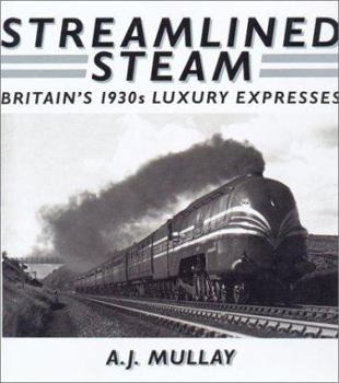 Hardcover Streamlined Steam: Britains 1930s Luxury Expresses Book